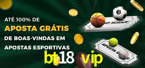 bt18 vip Ate 100% de Aposta Gratis