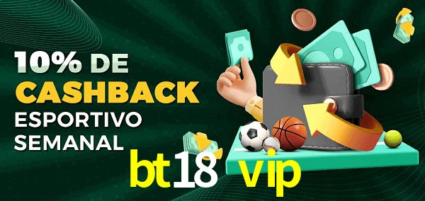 10% de bônus de cashback na bt18 vip
